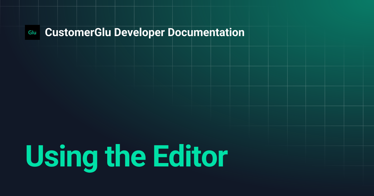 Using the Editor | CustomerGlu Developer Documentation