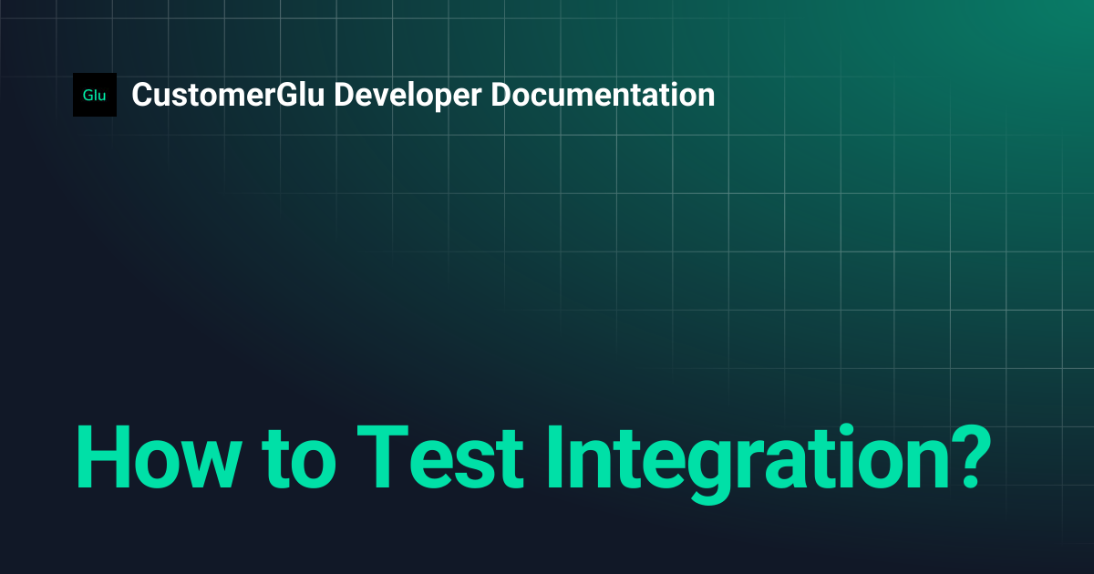 How to Test Integration? | CustomerGlu Developer Documentation